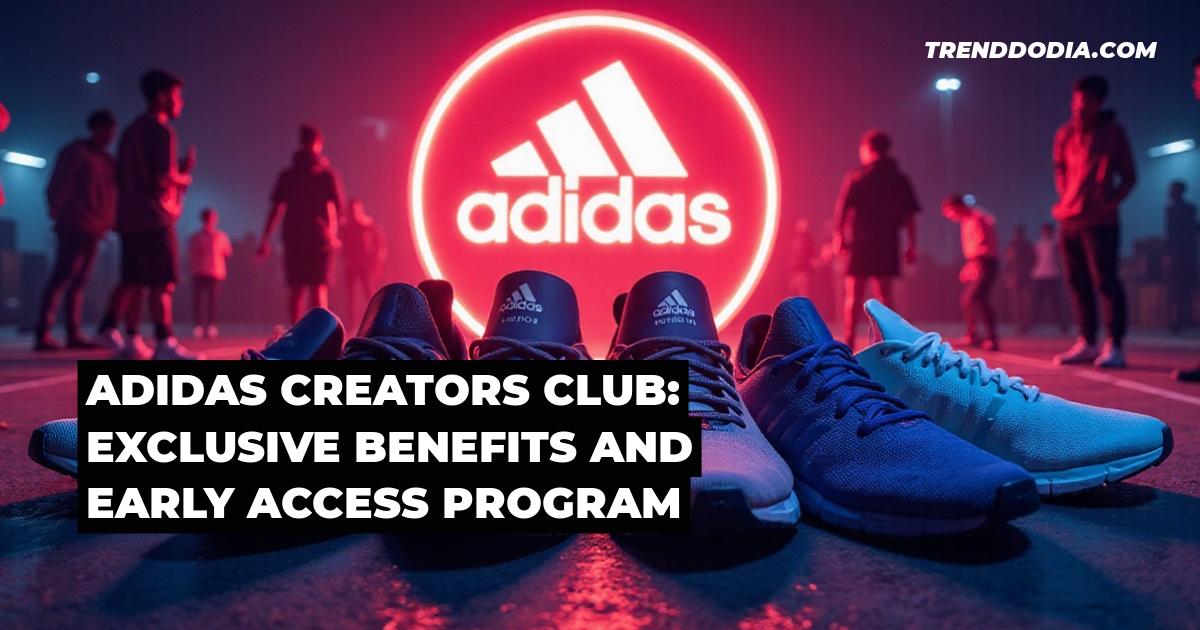 Adidas Creators Club: Exclusive Benefits and Early Access Program