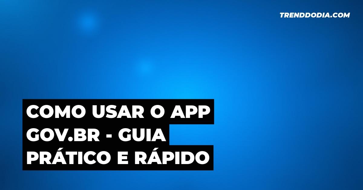 Como usar o app Gov.br – Guia prático e rápido