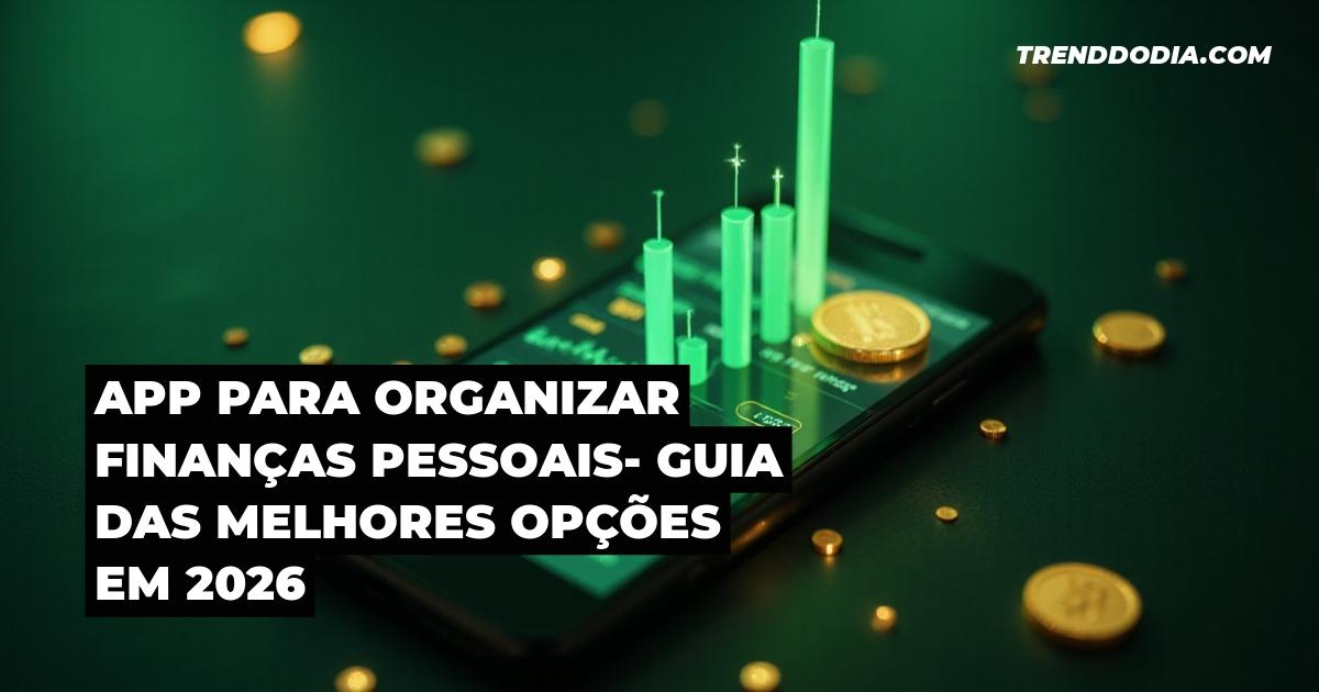App para organizar finanças pessoais- Guia das melhores opções em 2026
