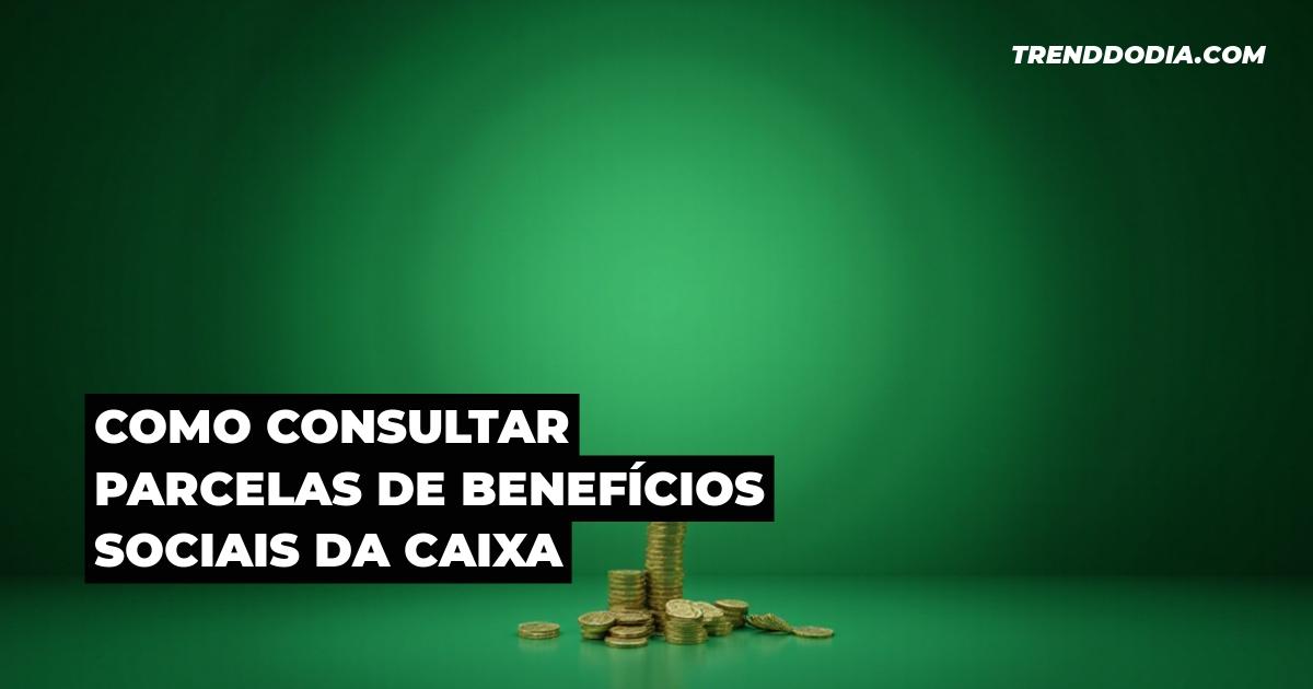 Como consultar parcelas de benefícios sociais da Caixa