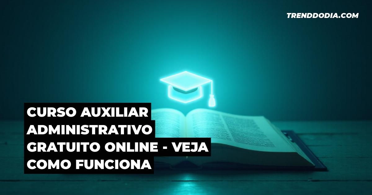 Curso Auxiliar administrativo gratuito online – Veja como funciona