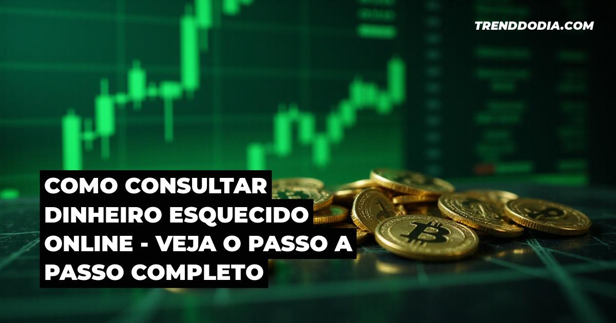 Como consultar dinheiro esquecido online – Veja o passo a passo completo