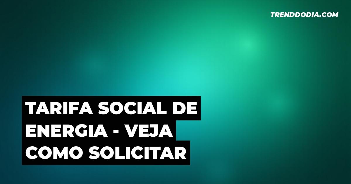 Tarifa social de energia – veja como solicitar