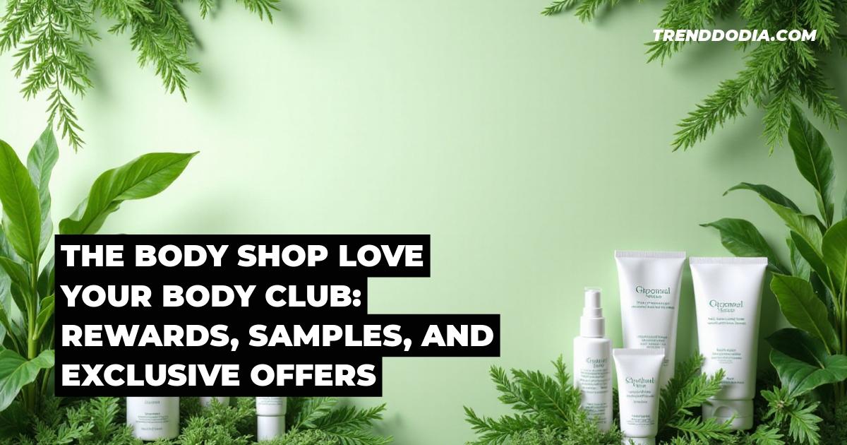 The Body Shop Love Your Body Club: Rewards, Samples, and Exclusive Offers
